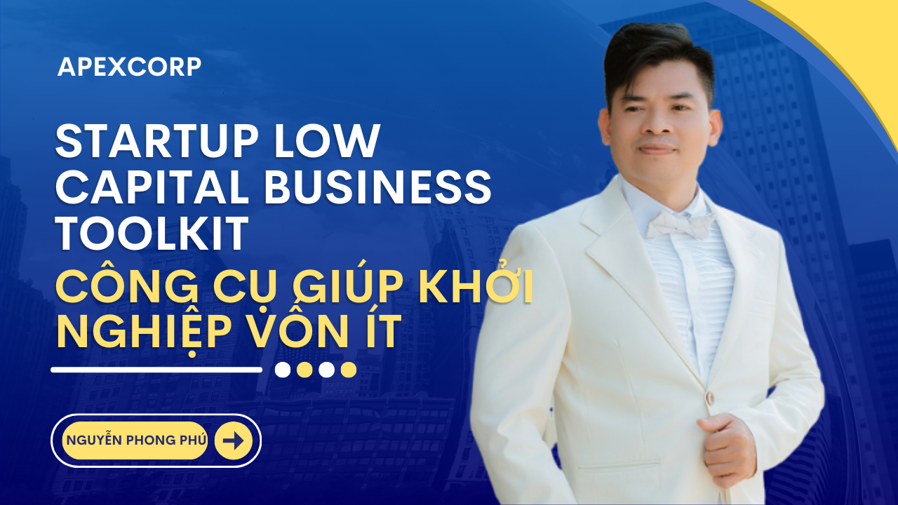 ALT: Startup Low Capital Business Toolket - Thạc Sỹ Nguyễn Phong Phú