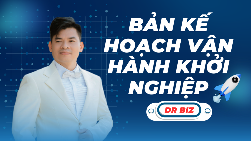 Startup cần thiết kế bản kế hoạch vận hành khởi nghiệp ngay từ đầu - Dr Biz