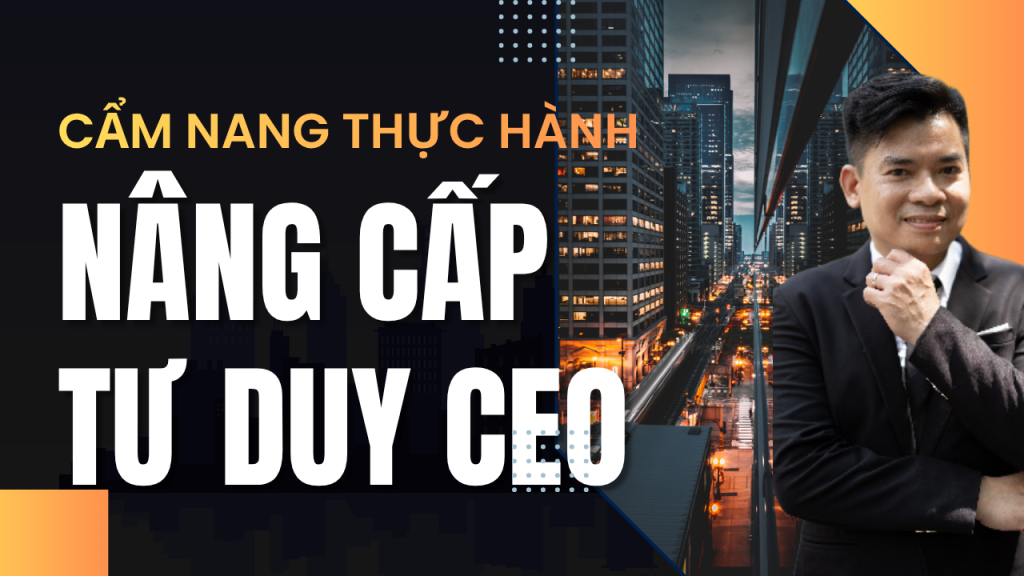 Cẩm Nang Thực Hành Nâng Cấp Tư Duy CEO