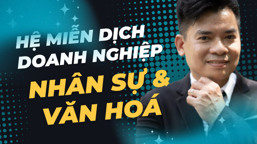 Hệ Miễn Dịch Doanh Nghiệp: Nhân Sự & Văn Hoá - Dr Biz
