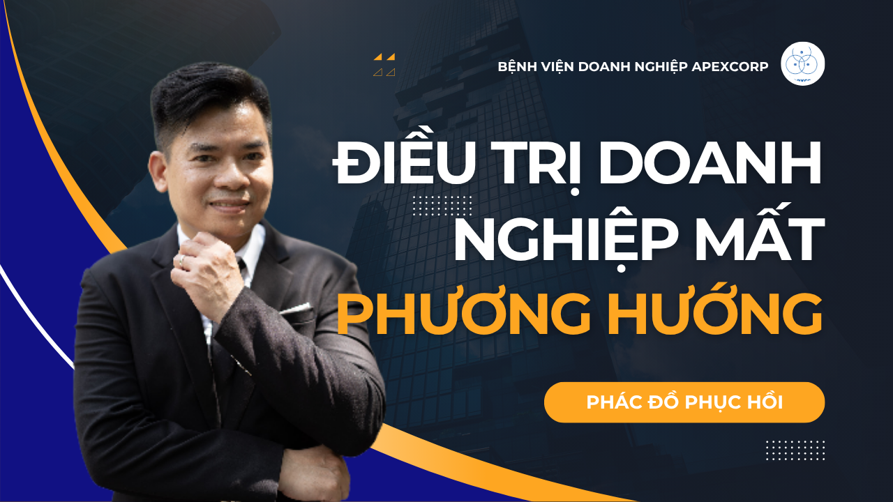 Điều trị doanh nghiệp mất phương hướng chiến lược - Thạc Sỹ Nguyễn Phong Phú