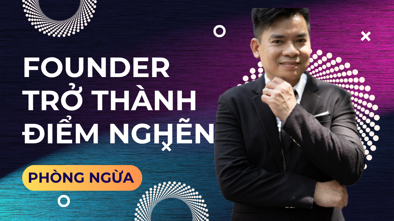Startup vốn ít: Đừng để Founder trở thành điểm nghẽn